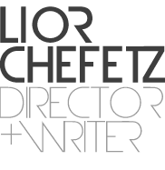 Lior Chefetz – Writer/Director
